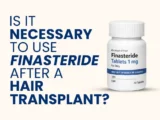 Bottle of Finasteride 1mg tablets with text "Is It Necessary To Use Finasteride After A Hair Transplant?"
